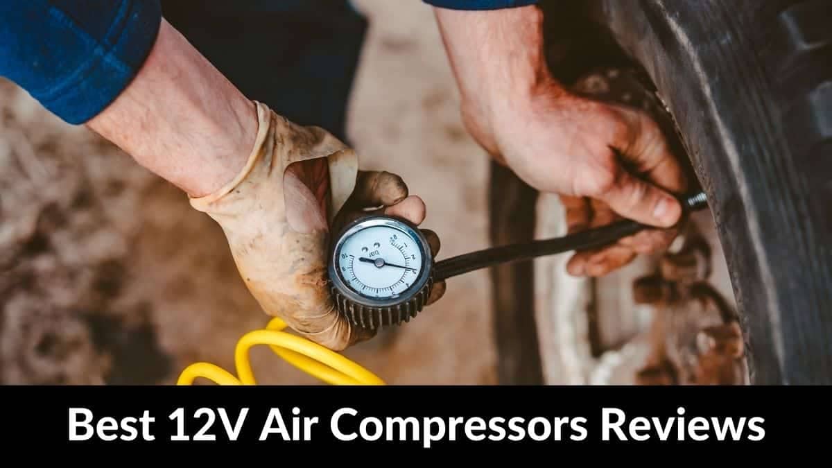 Ultimate Guide Top 10 Best 12V Air Compressors Reviews