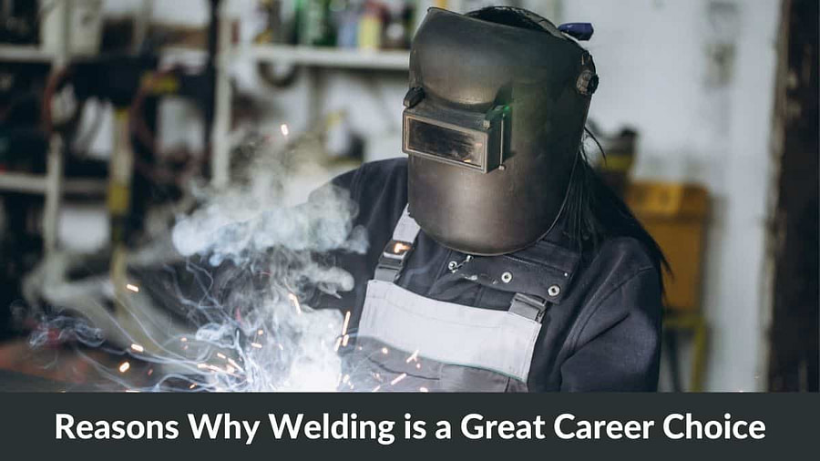 13 Reasons Why Welding is a Great Career Choice