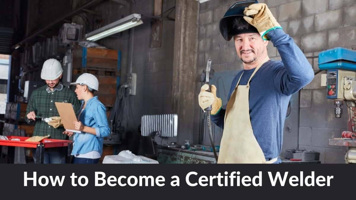 How to Become a Certified Welder